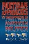 Shafer, B: Partisan Approaches to Postwar American Politics