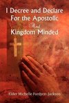 I Decree and Declare For the Apostolic and Kingdom Minded