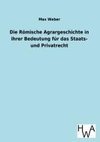 Die Römische Agrargeschichte in ihrer Bedeutung für das Staats- und Privatrecht