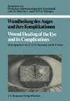 Wundheilung des Auges und ihre Komplikationen / Wound Healing of the Eye and its Complications