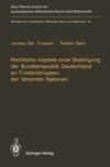 Rechtliche Aspekte einer Beteiligung der Bundesrepublik Deutschland an Friedenstruppen der Vereinten Nationen