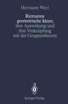 Riemanns geometrische Ideen, ihre Auswirkung und ihre Verknüpfung mit der Gruppentheorie