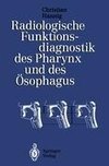 Radiologische Funktionsdiagnostik des Pharynx und des Ösophagus