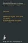 Vereinbarungen zwischen Staat und ausländischem Investor / Agreements Between States and Foreign Investors