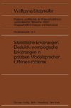 Statistische Erklärungen Deduktiv-nomologische Erklärungen in präzisen Modellsprachen Offene Probleme