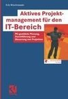 Aktives Projektmanagement für den IT-Bereich