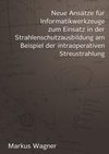 Neue Ansätze für Informatikwerkzeuge zum Einsatz in der  Strahlenschutzausbildung am Beispiel der intraoperativen Streustrahlung