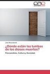 ¿Dónde están las tumbas de los dioses muertos?