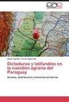 Dictaduras y latifundios en la cuestión agraria del Paraguay