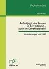 Aufholjagd der Frauen in der Bildung - auch im Erwerbsleben? Veränderungen seit 1980