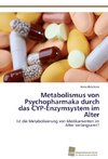 Metabolismus von Psychopharmaka durch das CYP-Enzymsystem im Alter