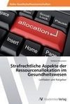 Strafrechtliche Aspekte der Ressourcenallokation im Gesundheitswesen