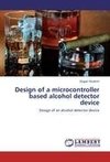 Design of a microcontroller based alcohol detector device