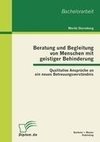 Beratung und Begleitung von Menschen mit geistiger Behinderung: Qualitative Ansprüche an ein neues Betreuungsverständnis