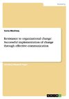 Resistance to organizational change: Successful implementation of change through effective communication