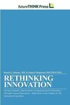 Rethinking Innovation - Driving Dramatic Improvements in Organizational Performance Through Focused Innovation