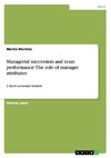 Managerial succession and team performance:  The role of manager attributes