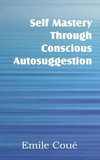 Self Mastery Through Conscious Autosuggestion