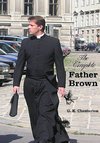 The Complete Father Brown - The Innocence of Father Brown, the Wisdom of Father Brown, the Incredulity of Father Brown, the Secret of Father Brown, th