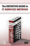 Definitive Guide to IT Service Metrics (The)