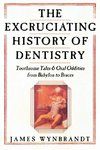 Excruciating History of Dentistry