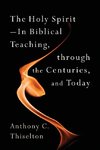 Holy Spirit -- In Biblical Teaching, Through the Centuries, and Today