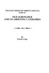 Old Albemarle and Its Absentee Landlords. Originally published as The Lost Tribes of North Carolina, Part IV