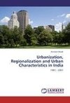 Urbanization, Regionalization and Urban Characteristics in India