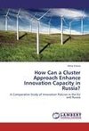 How Can a Cluster Approach Enhance Innovation Capacity in Russia?