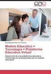 Modelo Educativo + Tecnología = Plataforma Educativa Virtual