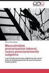 Masculinidad, precarización laboral, nuevo posicionamiento subjetivo