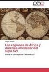 Las regiones de África y América alrededor del siglo XVI