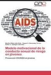 Modelo motivacional de la conducta sexual de riesgo en jóvenes