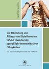 Die Bedeutung von Alltags- und Spielformaten für die Erweiterung sprachlich-kommunikativer Fähigkeiten