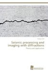 Seismic processing and imaging with diffractions