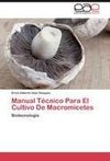 Manual Técnico Para El Cultivo De Macromicetes