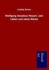 Wolfgang Amadeus Mozart, sein Leben und seine Werke