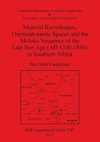 Material Knowledges, Thermodynamic Spaces and the Moloko Sequence of the Late Iron Age (AD 1300-1840) in Southern Africa