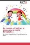 La música, el teatro y la danza como medio terapéutico