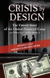 Crisis by Design - The Untold Story of the Global Financial Coup and What You Can Do about It