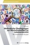 Methodische Überlegungen zur Wortschatzarbeit im Lateinunterricht