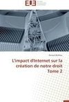 L'impact d'Internet sur la création de notre droit Tome 2