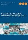 Geschichte des Wasserballs in Mülheim a.d. Ruhr 1912 - 2012