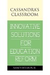 Cassandra's Classroom Innovative Solutions For Education Reform