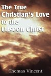 The True Christian's Love to the Unseen Christ