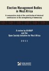 Election Management Bodies in West Africa. a Comparative Study of the Contribution of Electoral Commissions to the Strengthen