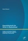 Kapazitätsmarkt für Strom in Deutschland: Analyse verschiedener Modelle und Bewertung einer möglichen Einführung in Deutschland