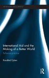 International Aid and the Making of a Better World