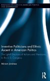 Inventive Politicians and Ethnic Ascent in American Politics