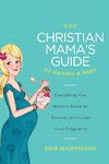 The Christian Mama's Guide to Having a Baby